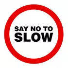 Say No To Slow